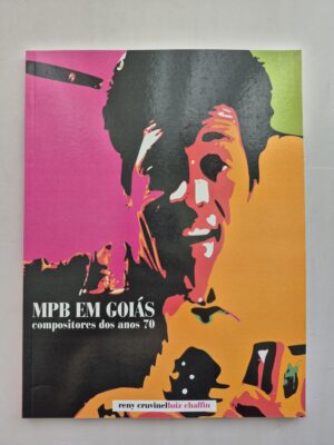 Livro MPB Em Goiás Compositores Dos Anos 70 - Reny Cruvinel, Luiz Chaffin