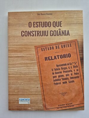 Livro O Estudo Que Construiu Goiânia - Iúri Rincon Godinho