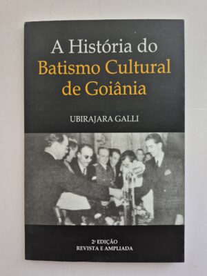 Livro A História Do Batismo Cultural De Goiânia - Ubirajara Galli