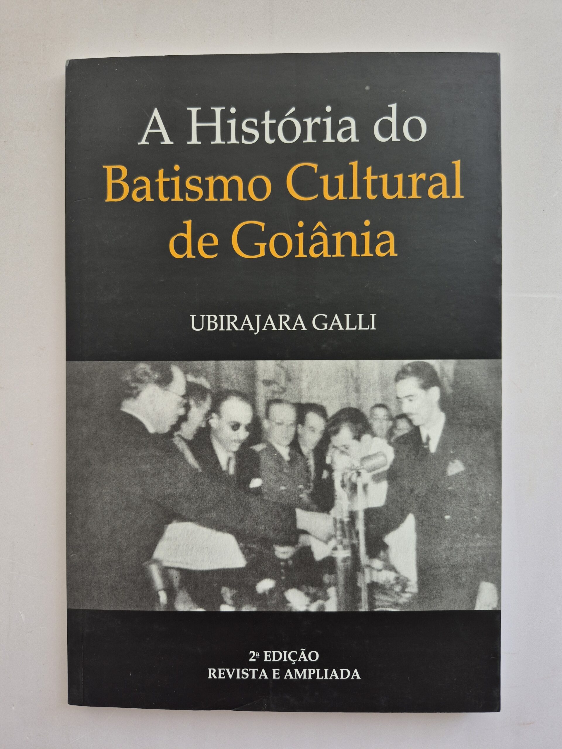 Livro A História Do Batismo Cultural De Goiânia - Ubirajara Galli