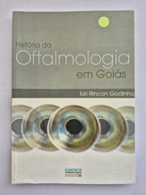 Livro História Da Oftalmologia Em Goiás - Iúri Rincon Godinho