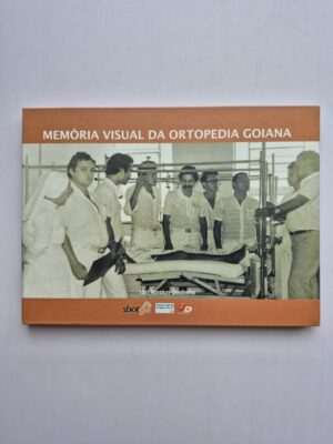 Livro Memória Visual Da Ortopedia Goiana - Iúri Rincon Godinho 1ª Edição