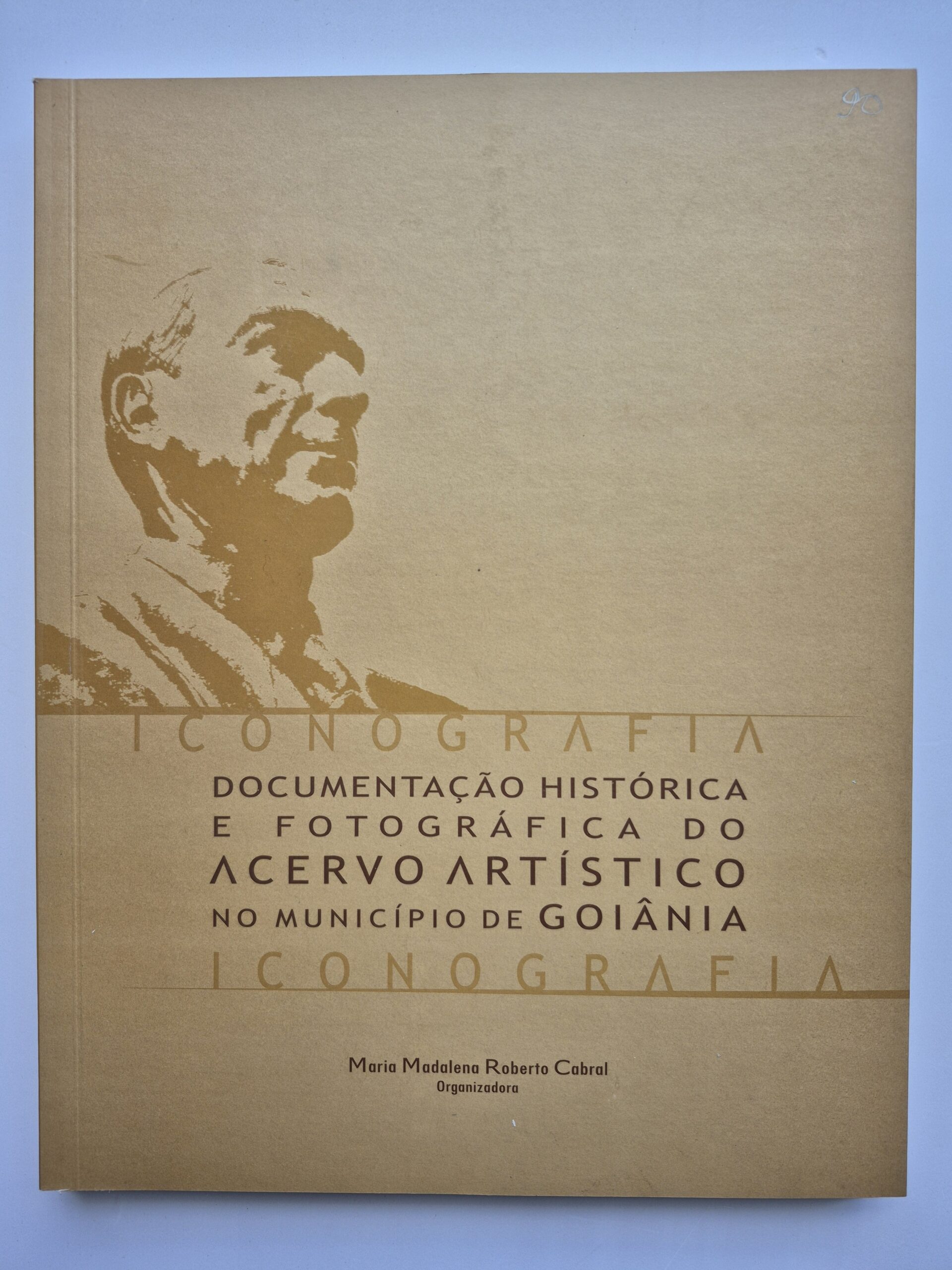 Livro Iconografia Documentação Histórica e Fotográfica do Acervo Artístico no Município de Goiânia - Maria Madalena R. Cabral