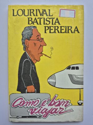 Livro Como É Bom Viajar - Lourival Batista Pereira  ⓛ