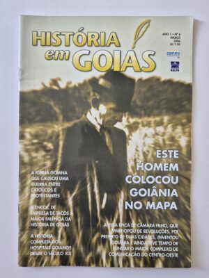 Revista História Em Goiás Este Homem Colocou Goiânia No Mapa 2006