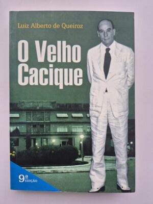 O Velho Cacique - Luiz Alberto de Queiroz 9ª edição ⓛ