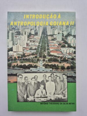 Introdução à Antropologia Goiana II - Antônio Theodoro da Silva Neiva ⓛ