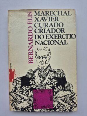 Marechal Xavier Curado Criador do Exército Nacional - Bernardo Élis ⓛ