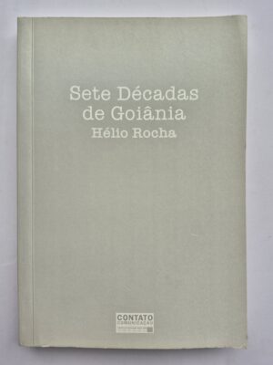 Sete Décadas de Goiânia - Hélio Rocha ⓛ