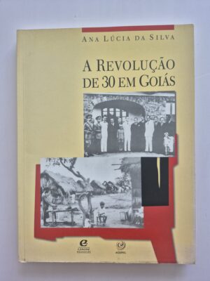Livro A Revolução De 30 Em Goiás -  Ana Lúcia da Silva ⓛ