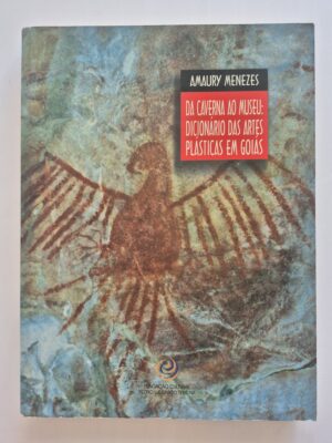 Livro Da Caverna Ao Museu: Dicionário Das Artes Plásticas Em Goiás - Amaury Menezes ⓛ