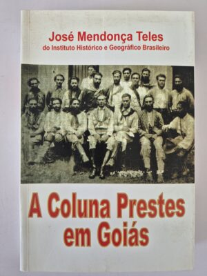 Livro A Coluna Prestes Em Goiás - José Mendonça Teles ⓛ