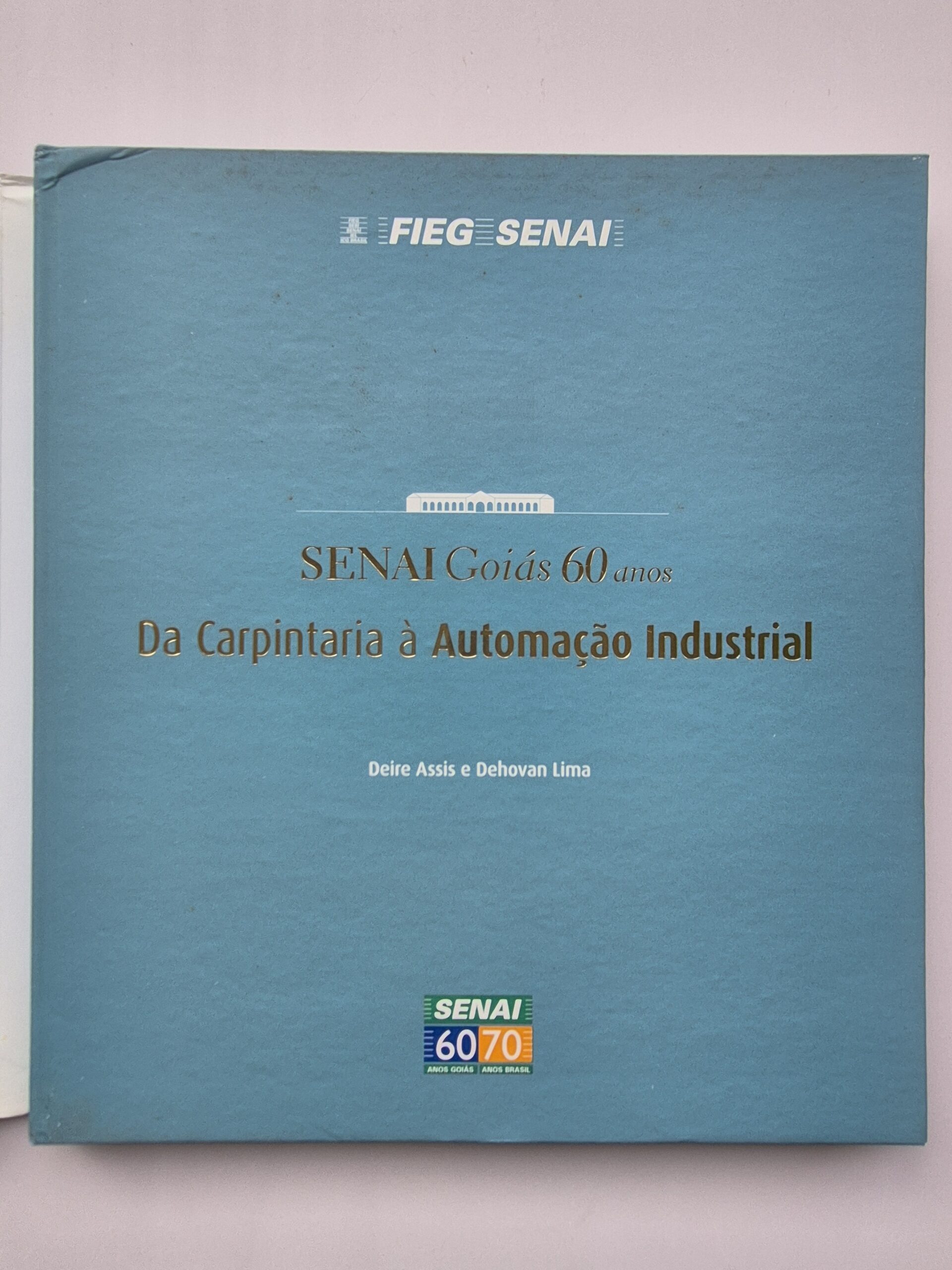Livro SENAI Goiás 60 anos: Da Carpintaria à Automação Industrial – Deire Assis e Dehovan Lima 1ª Edição ⓛ - Imagem 2