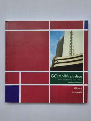 Livro Goiânia Art Déco: Acervo Arquitetônico e Urbanístico - Celina Fernandes Volume II Iconografia 2004 ⓛ