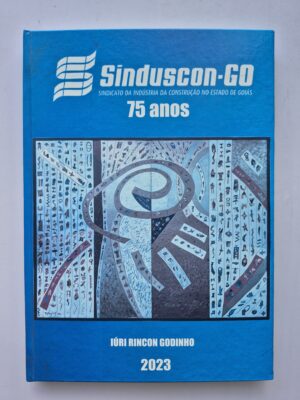 Livro Sinduscon-GO 75 Anos 2023 - Iuri Rincon Godinho 1ª Edição