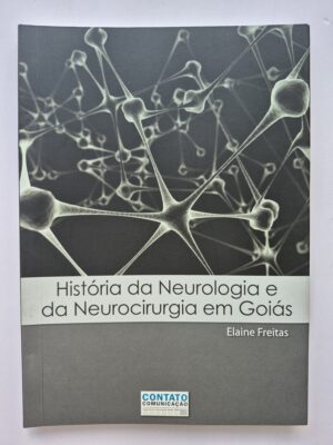 Livro História da Neurologia e da Neurocirurgia em Goiás - Elaine Freitas 1ª Edição