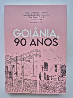 Livro Goiânia 90 Anos - Eliézer Cardoso de Oliveira... [et al] 1ª Edição ⓛ