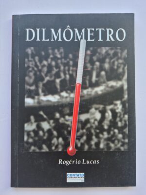 Livro Dilmômetro - Rogério Lucas 1ª Edição