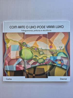 Catálogo Com Arte o Lixo Pode Virar Luxo - Carlos Dacruz 2026 ⓛ