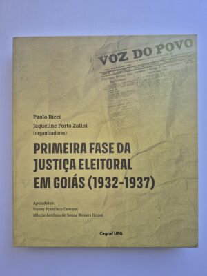 Livro Primeira Fase da Justiça Eleitoral Em Goiás (1932-1937) - Paulo Ricci, Jaqueline Zulini 1ª Edição  ⓛ