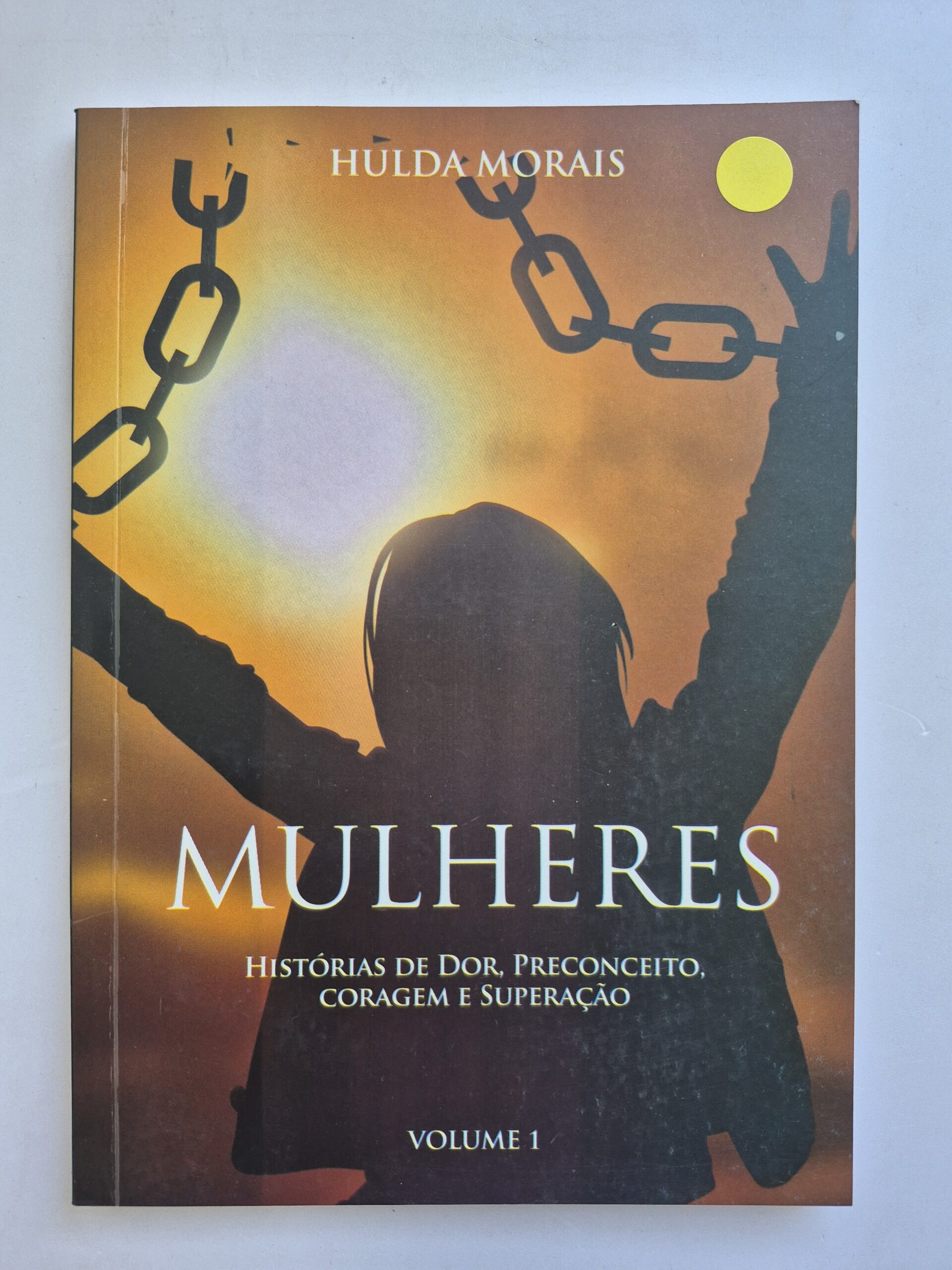 Livro Mulheres: Histórias de Dor, Preconceito, Coragem e Superação - Hulda Morais Volume 1