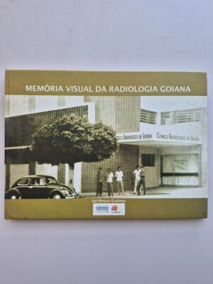 Livro Memória Visual Da Radiologia Goiana - Iúri Rincon Godinho 1ª Edição