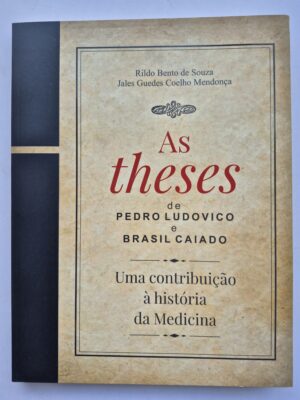 Livro As Theses De Pedro Ludovico e Brasil Caiado: Uma Contribuição À História Da Medicina - Rildo Souza, Jales Mendonça 1ª edição ⓛ