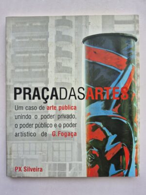 Livro Praças das Artes: Um Caso De Arte Pública Unindo O Poder Privado, O Poder Público E O Poder Artístico de G. Fogaça - PX Silveira 1ª edição ⓛ
