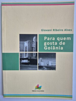 Livro Para Quem Gosta de Goiânia - Giovani Ribeiro Alves 1ª edição