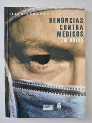 Livro Denúncias Contra Médicos Em Goiás - Iliam Cardoso dos Santos 1ª edição