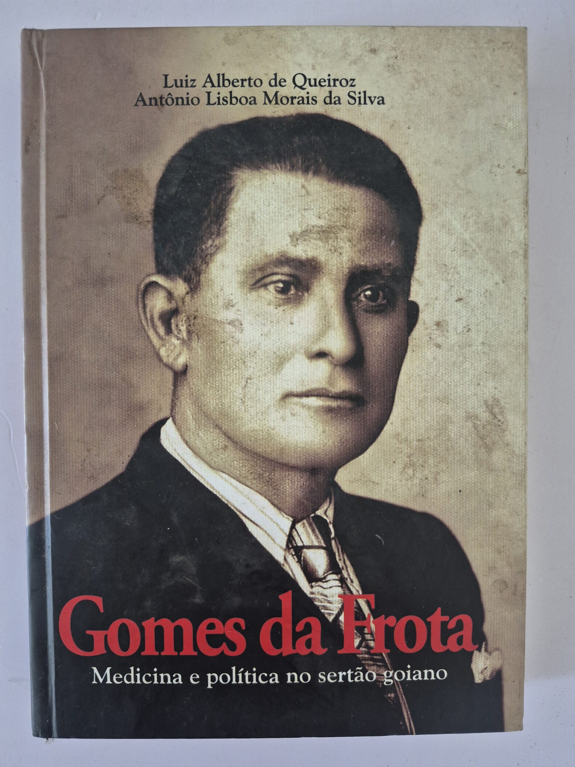 Livro Gomes da Frota: Medicina e Política no Sertão Goiano - Luiz A. Queiroz, Antônio Lisboa M. Silva 1ª edição ⓛ