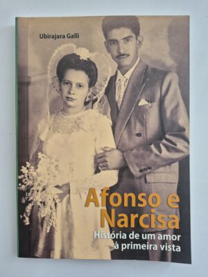 Livro Afonso e Narcisa: História de Um Amor À Primeira Vista - Ubirajara Galli 1ª edição Autografado ⓛ