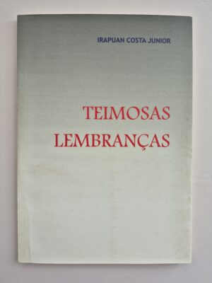 Livro Teimosas Lembranças - Irapuan Costa Junior 1ª edição ⓛ