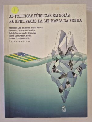 Livro As Políticas Públicas Em Goiás Na Efetivação da Lei Maria da Penha 1ª edição ⓛ