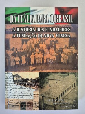 Livro Da Itália Para o Brasil: A História dos Fundadores - A fundação de Nova Veneza 1ª edição ⓛ