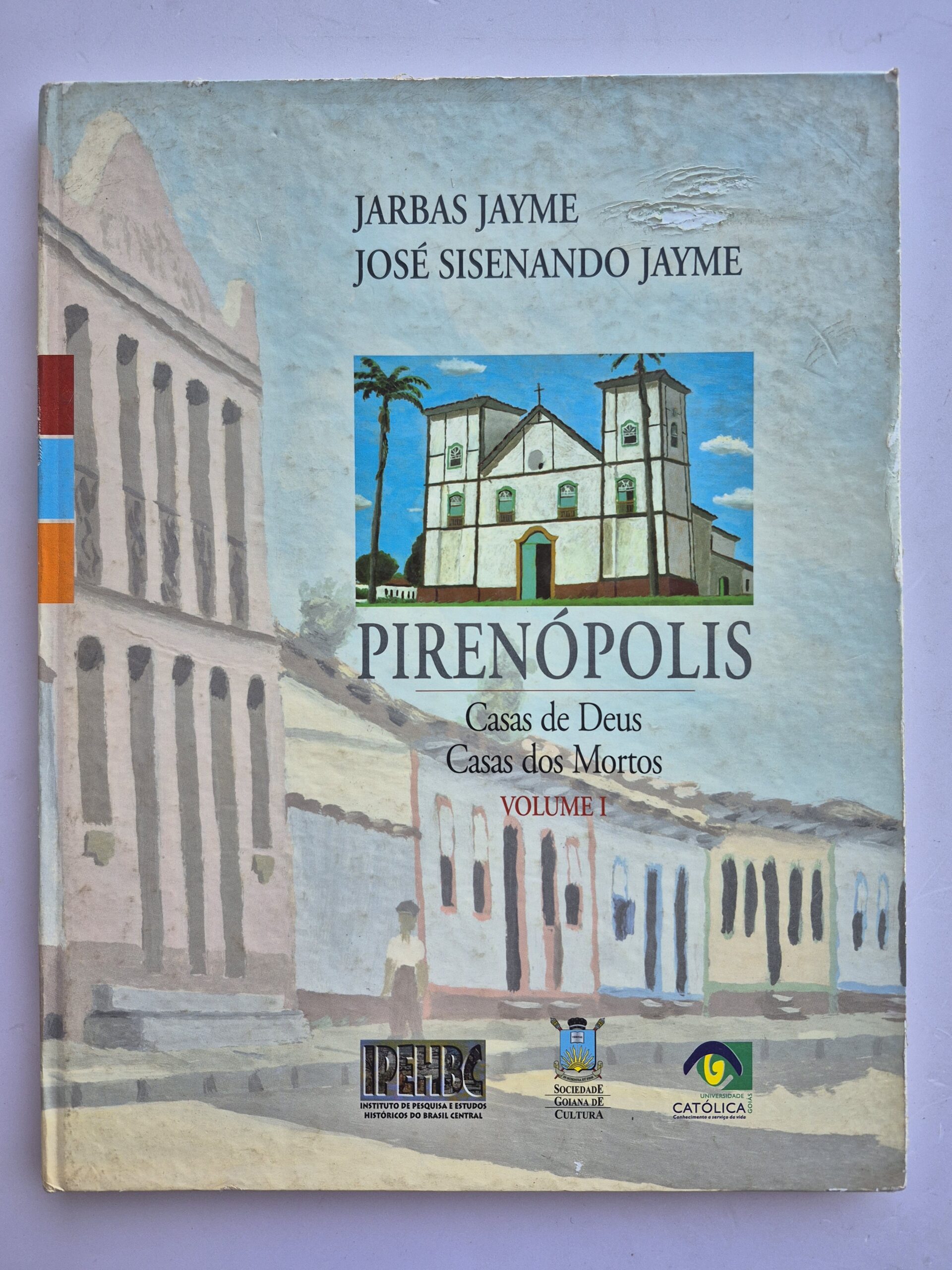 Livro Pirenópolis: Casas de Deus, Casas dos Mortos - Jarbas Jayme e José Sisenando Jayme Volume I ⓛ