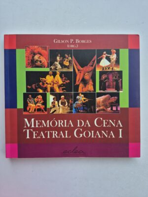 Livro Memória da Cena Teatral Goiana I- Gilson P. Borges 1ª edição ⓛ