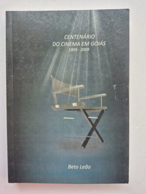 Livro Centenário do Cinema em Goiás (1909–2009) - Beto Leão 1ª edição ⓛ