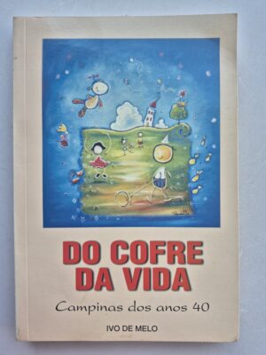 Livro Do Cofre da Vida: Campinas dos anos 40 - Ivo de Melo 1ª edição ⓛ