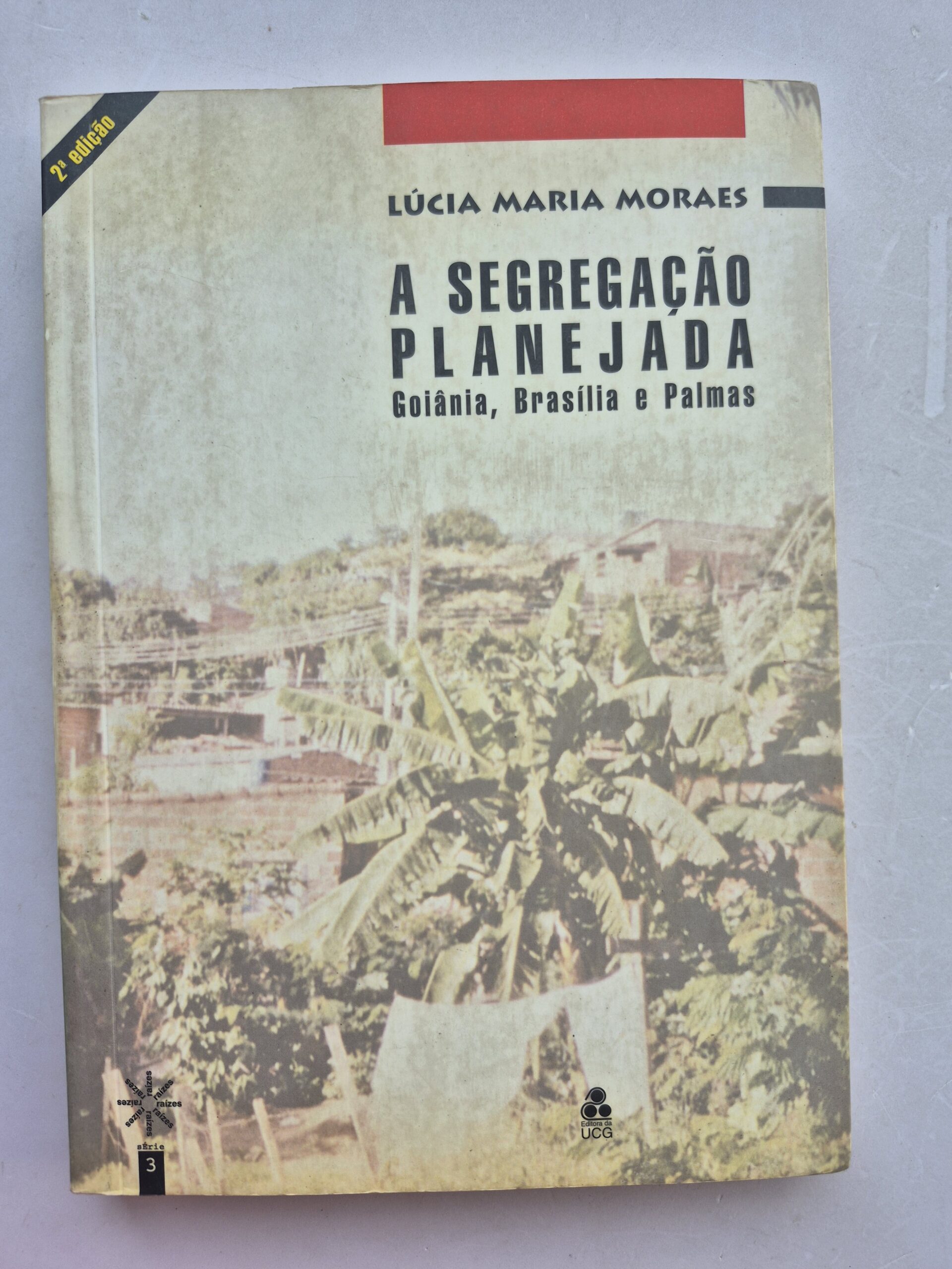 Livro A Segregação Planejada: Goiânia, Brasília e Palmas - Lúcia Maria Moraes 2ª edição ⓛ