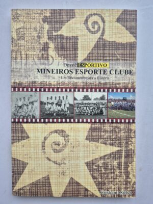 Livro Dossiê Esportivo Mineiros Esporte Clube: Um Documento Para a História - Cristiano Sillva 1ª edição ⓛ