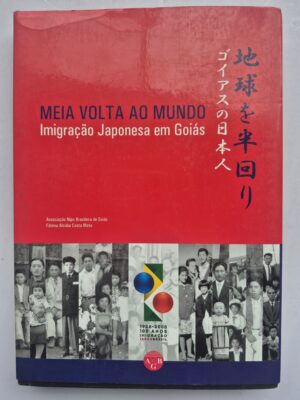 Livro Meia Volta Ao Mundo: Imigração Japonesa Em Goiás 1ª edição ⓛ